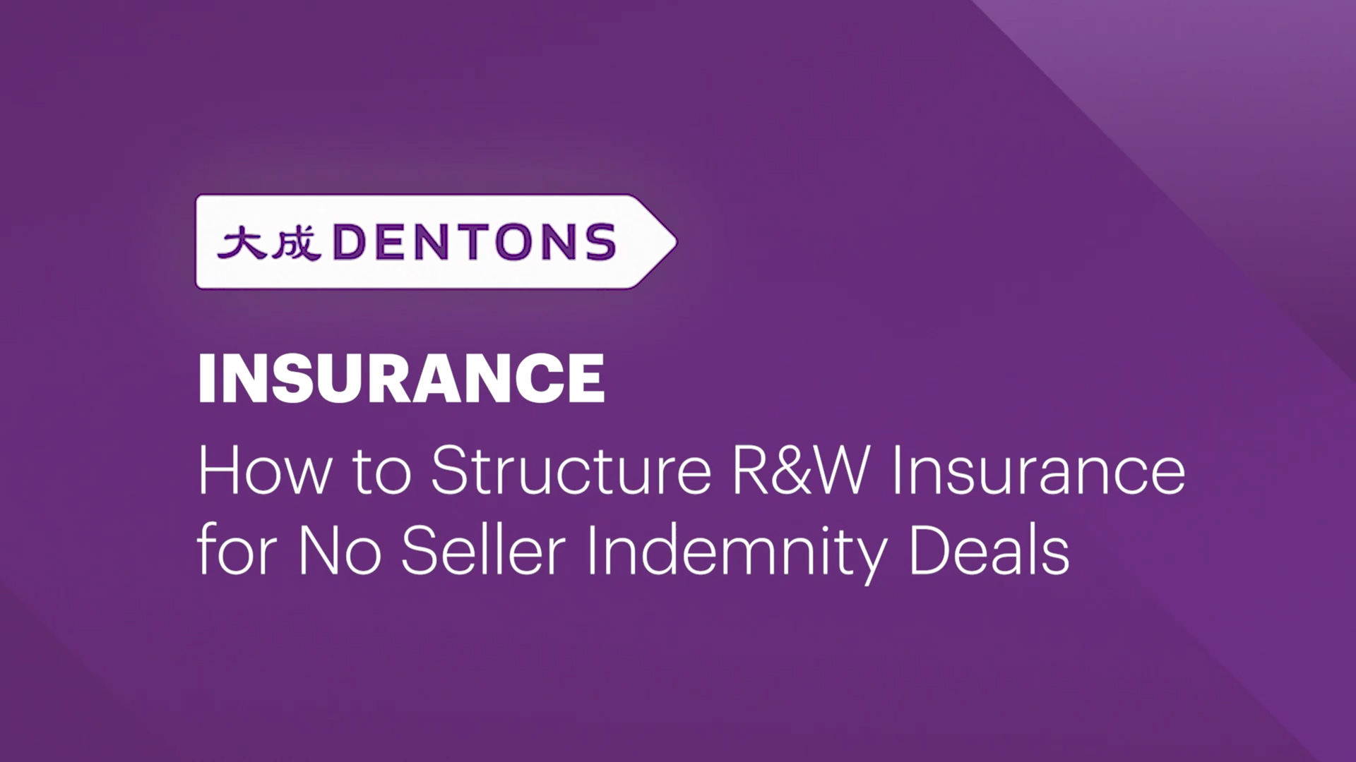 dentons-how-to-structure-r-w-insurance-for-no-seller-indemnity-deals