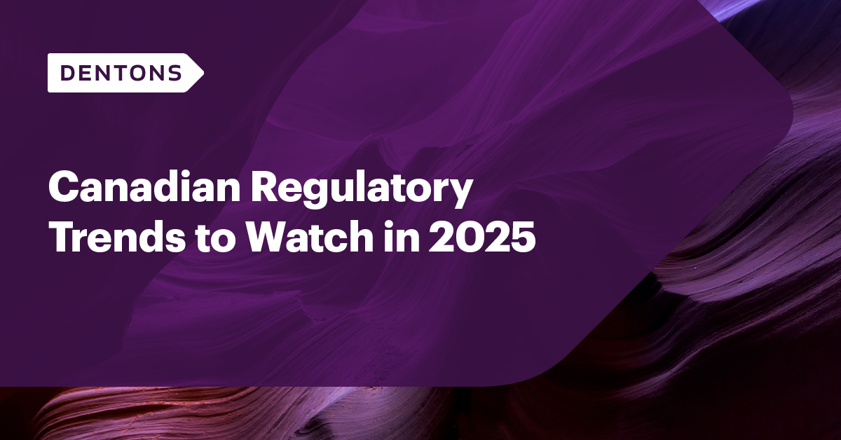 Canadian Regulatory Trends to Watch 2025